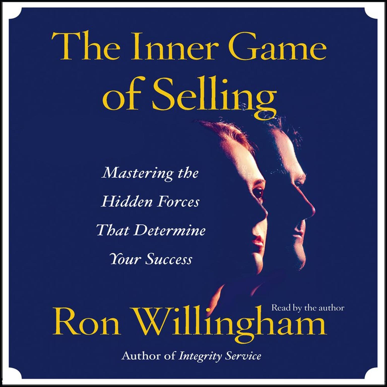 The Inner Game of Selling (Abridged): Mastering the Hidden Forces that Determine Your Success Audiobook, by Ron Willingham