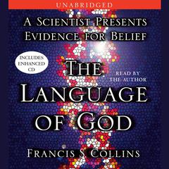 The Language of God: A Scientist Presents Evidence for Belief Audiobook, by Francis S. Collins