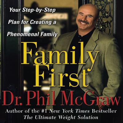 Family First: Your Step-by-Step Plan for Creating a Phenomenal Family Audiobook, by Phil McGraw