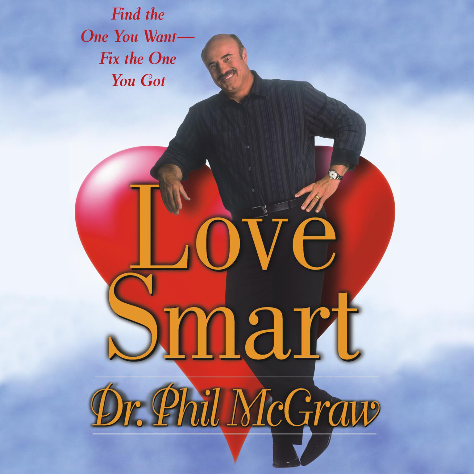 Love Smart (Abridged): Find the One You Want—Fix the One You Got Audiobook, by Phil McGraw