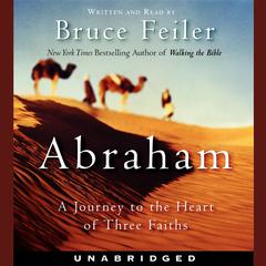 Abraham: A Journey to the Heart of Three Faiths Audiobook, by Bruce Feiler