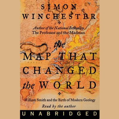 The Map That Changed the World: William Smith and the Birth of Modern Geology Audiobook, by Simon Winchester