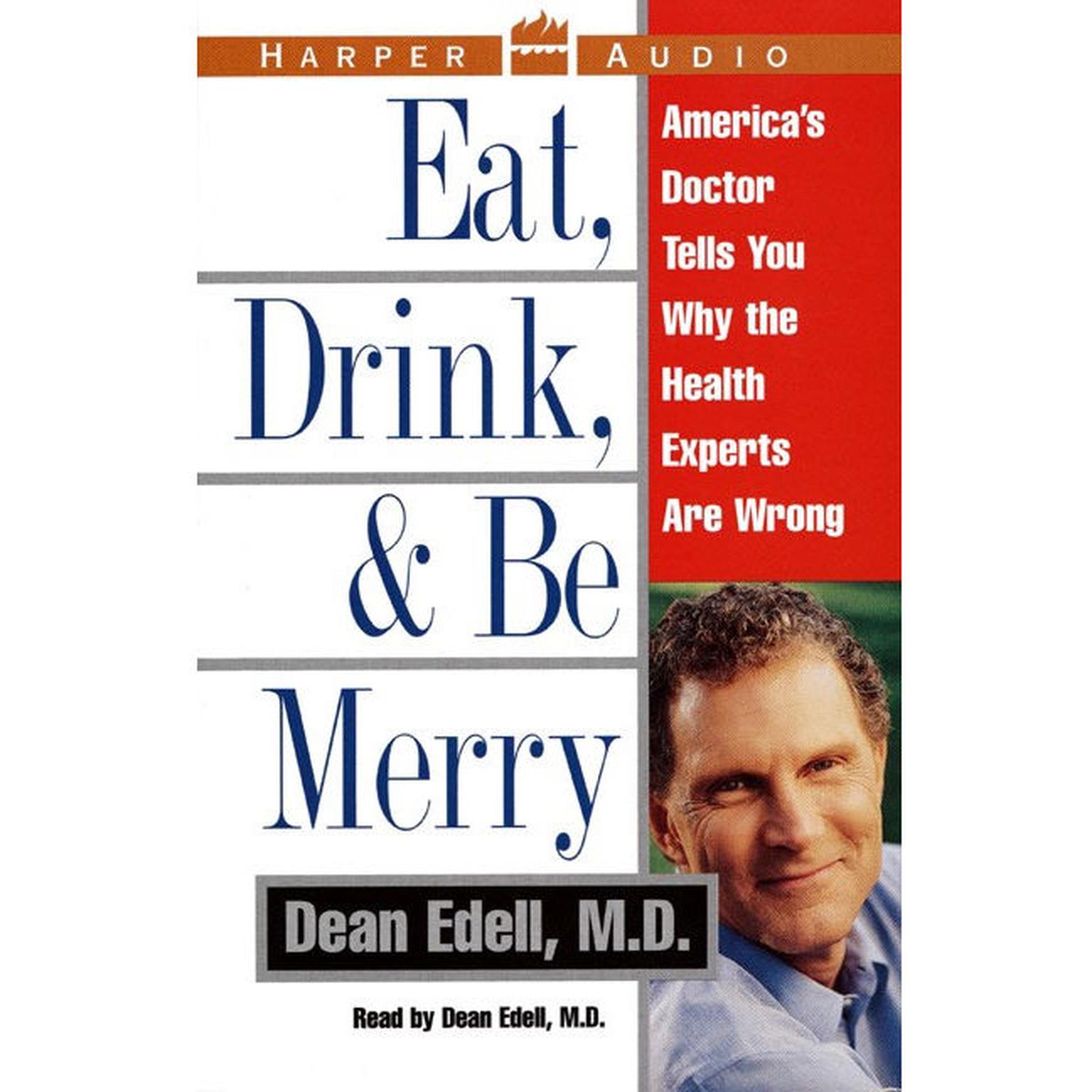 Eat, Drink, & Be Merry (Abridged): Americas Doctor Tells You Why the Healt Audiobook, by Dean Edell
