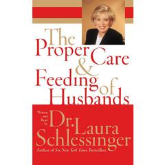 The Proper Care and Feeding of Husbands Audiobook, by Laura Schlessinger