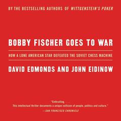 Bobby Fischer Goes to War: The True Story of How the Soviets Lost t Audiobook, by David Edmonds