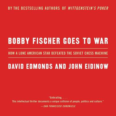 Bobby Fischer Goes to War: The True Story of How the Soviets Lost t Audiobook, by David Edmonds