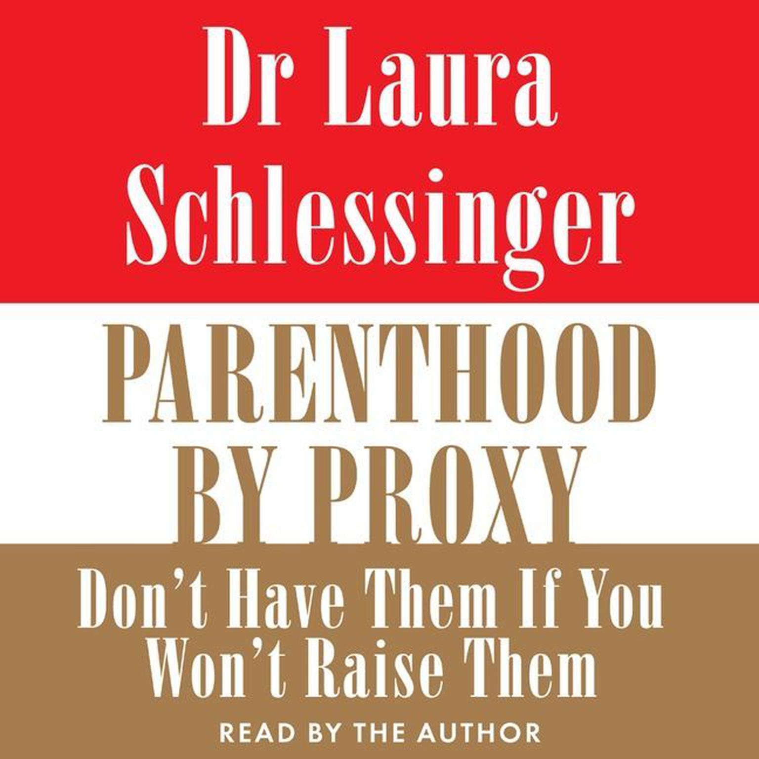 Parenthood by Proxy (Abridged): Don’t Have Them if You Won’t Raise Them Audiobook, by Laura Schlessinger