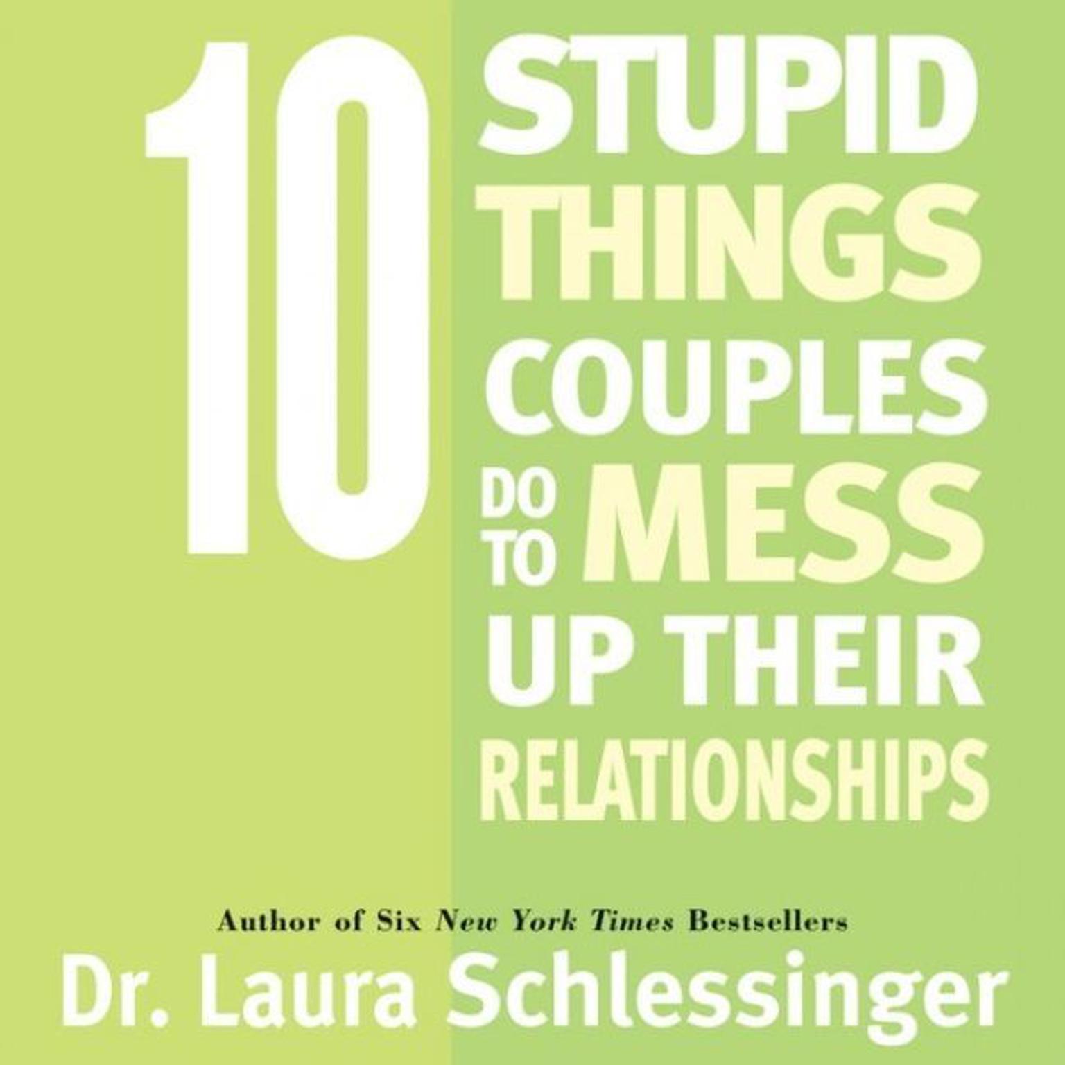 Ten Stupid Things Couples Do To Mess Up Their Relationships (Abridged) Audiobook, by Laura Schlessinger