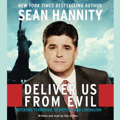 Deliver Us From Evil: Defeating Terrorism, Despotism, and Liberalism Audiobook, by Sean Hannity