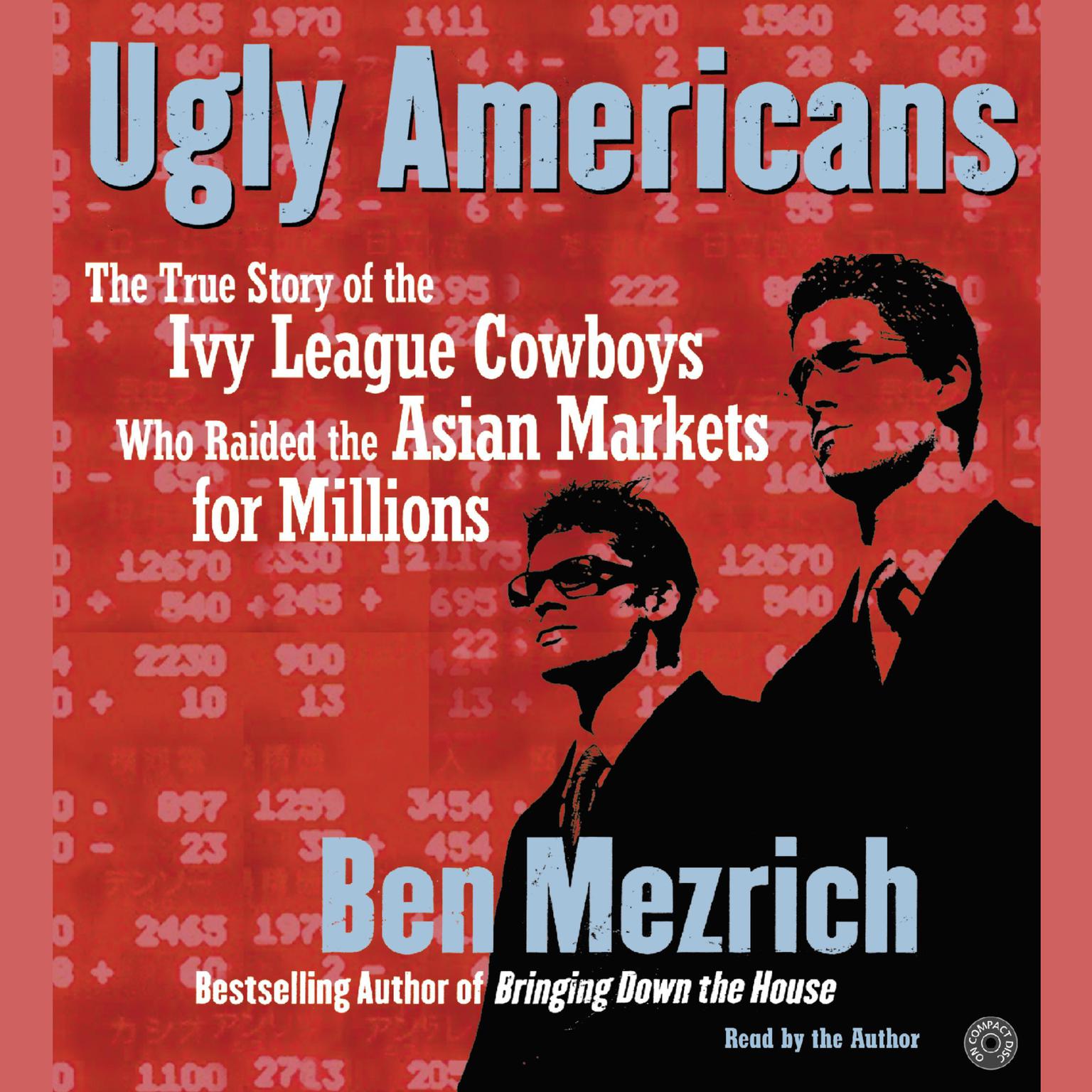 Ugly Americans (Abridged): The True Story of the Ivy League Cowboys Who Raided the Asian Markets for Millions Audiobook, by Ben Mezrich