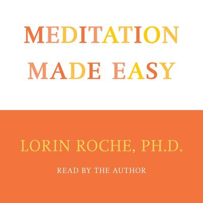 Meditation Made Easy Audiobook, by Lorin Roche