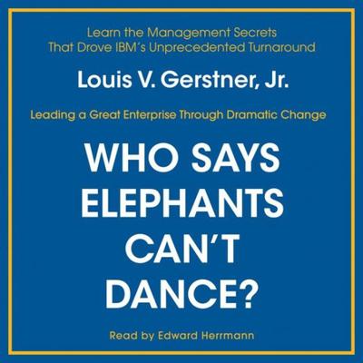 Who Says Elephants Can't Dance? Audiobook, by Louis V. Gerstner