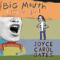 Big Mouth & Ugly Girl Audiobook, by Joyce Carol Oates