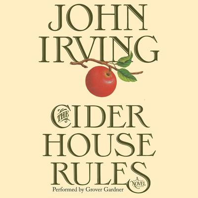 The Cider House Rules: A Novel Audiobook, by John Irving
