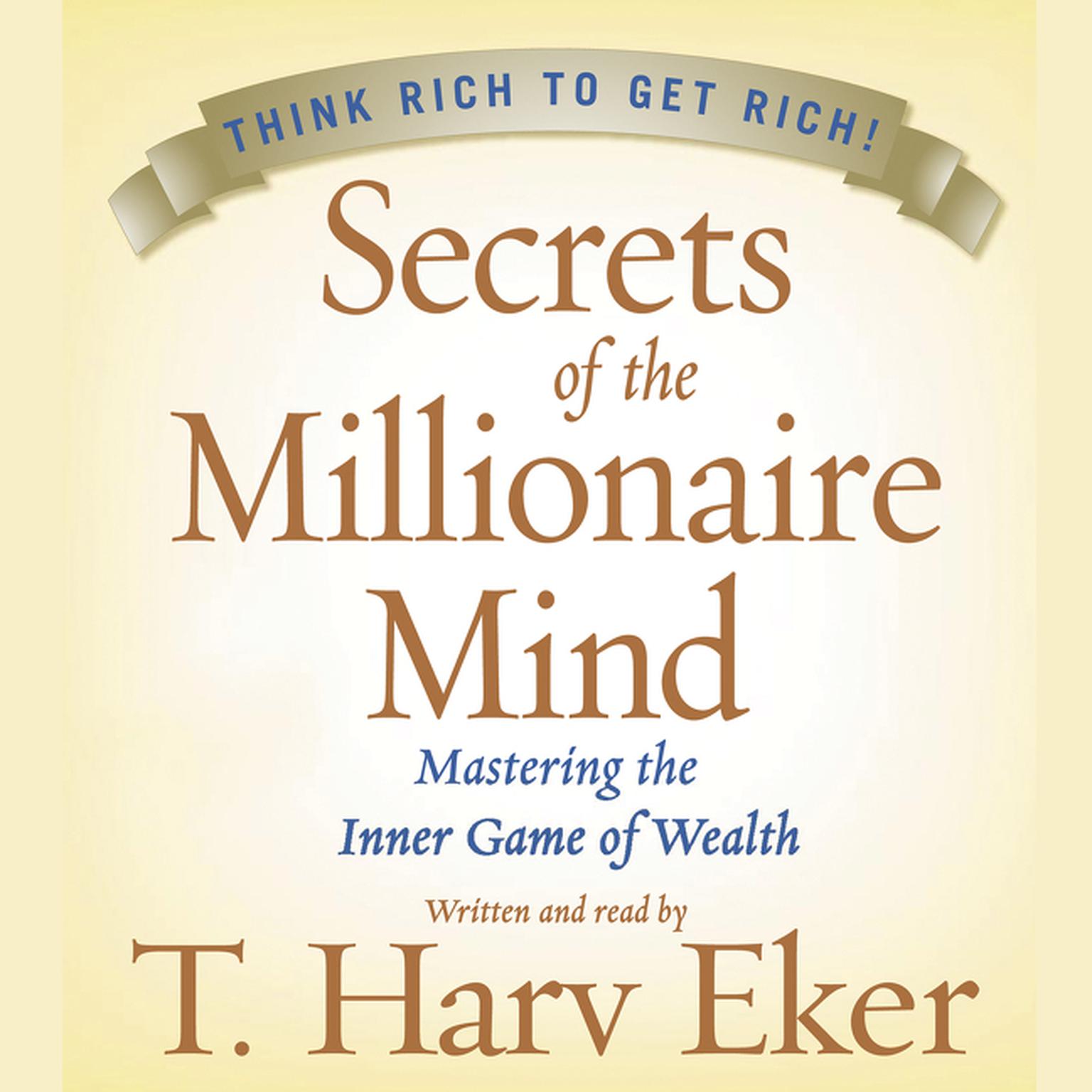 Secrets of the Millionaire Mind (Abridged): Mastering the Inner Game of Wealth Audiobook, by T. Harv Eker