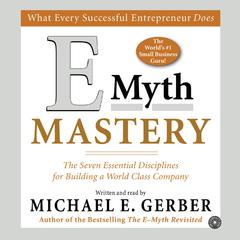 E-Myth Mastery: The Seven Essential Disciplines for Building a World-Class Company Audiobook, by Michael E. Gerber
