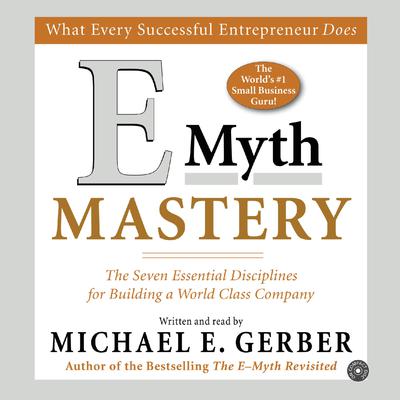E-Myth Mastery: The Seven Essential Disciplines for Building a World-Class Company Audiobook, by 