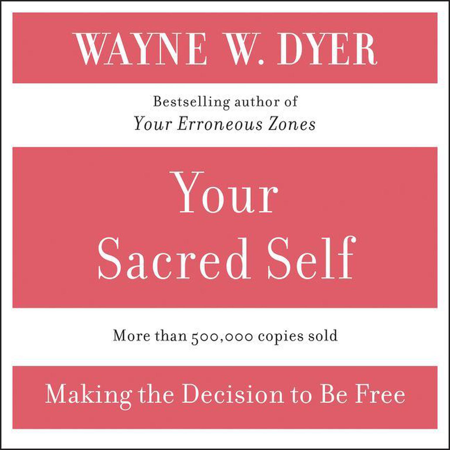 Your Sacred Self (Abridged): Making the Decision to Be Free Audiobook, by Wayne W. Dyer