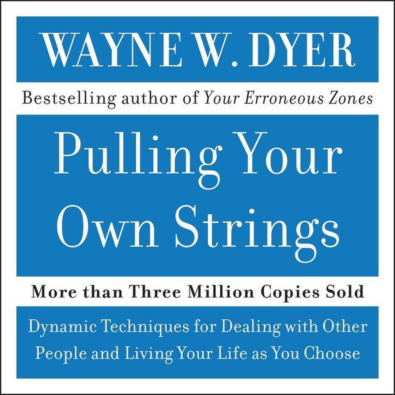 Pulling Your Own Strings (Abridged): Dynamic Techniques for Dealing with Other People and Living Your Life As You Choose Audiobook, by Wayne W. Dyer