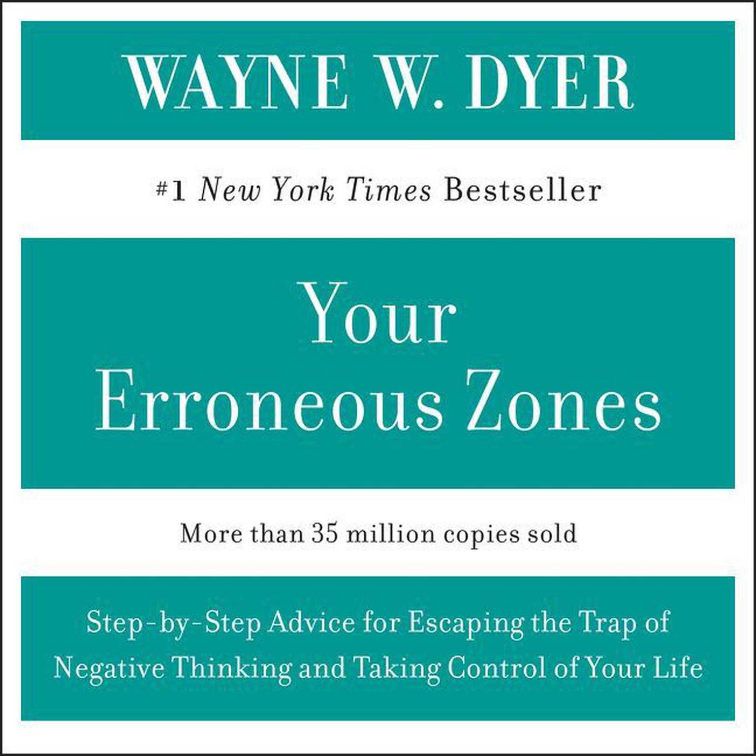 YOUR ERRONEOUS ZONES (Abridged): Step-by-Step Advice for Escaping the Trap of Negative Thinking and Taking Control of Your Life Audiobook, by Wayne W. Dyer