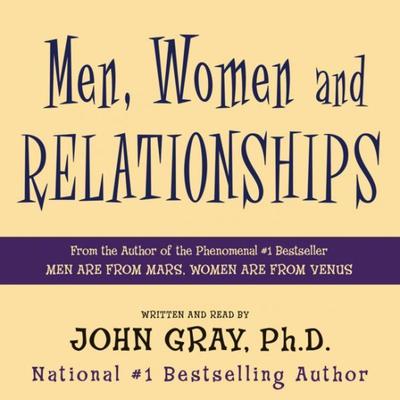 Men, Women and Relationships: Making Peace with the Opposite Sex Audiobook, by John Gray
