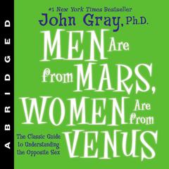 Men Are from Mars, Women Are from Venus: The Classic Guide to Understanding the Opposite Sex Audiobook, by John Gray