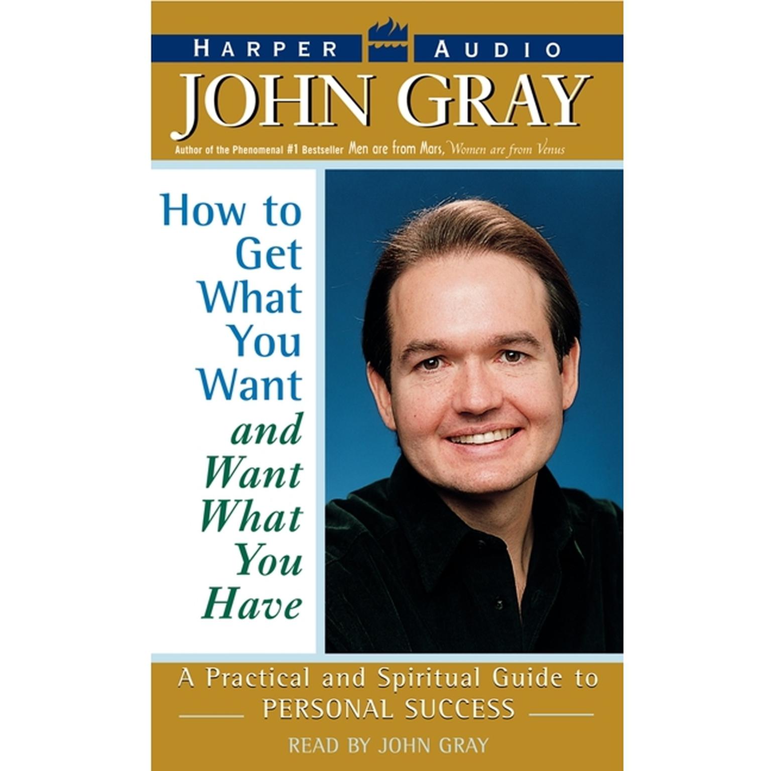 How to Get what You Want and Want what You Have (Abridged) Audiobook, by John W. Gray