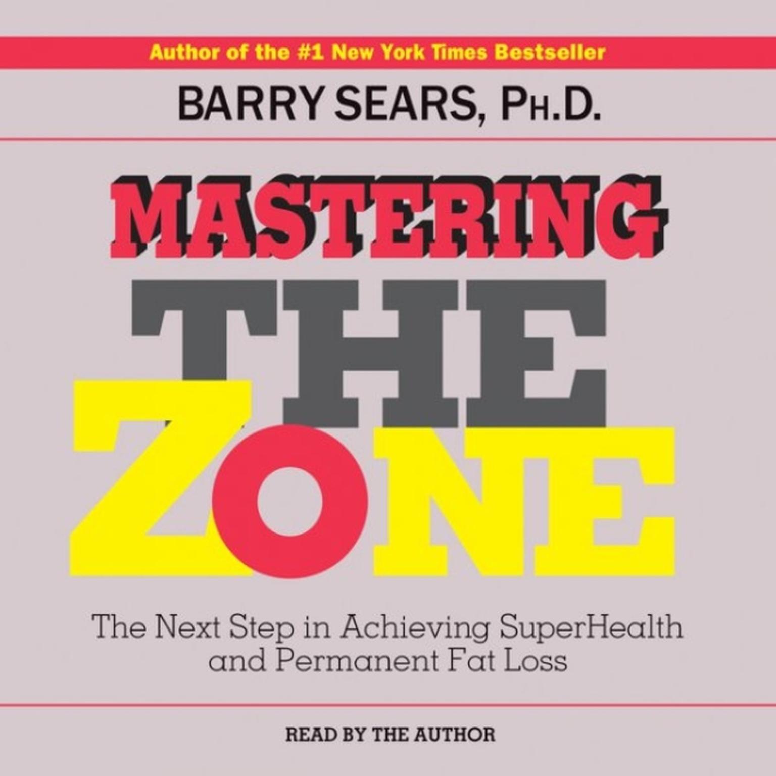 Mastering The Zone (Abridged): The Next Step in Achieving SuperHealth and Permanent Fat Loss Audiobook, by Barry Sears