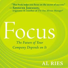 Focus: The Future of Your Company Depends on It Audiobook, by Al Ries