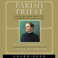 Parish Priest: Father Michael McGivney and American Catholicism Audiobook, by Douglas Brinkley
