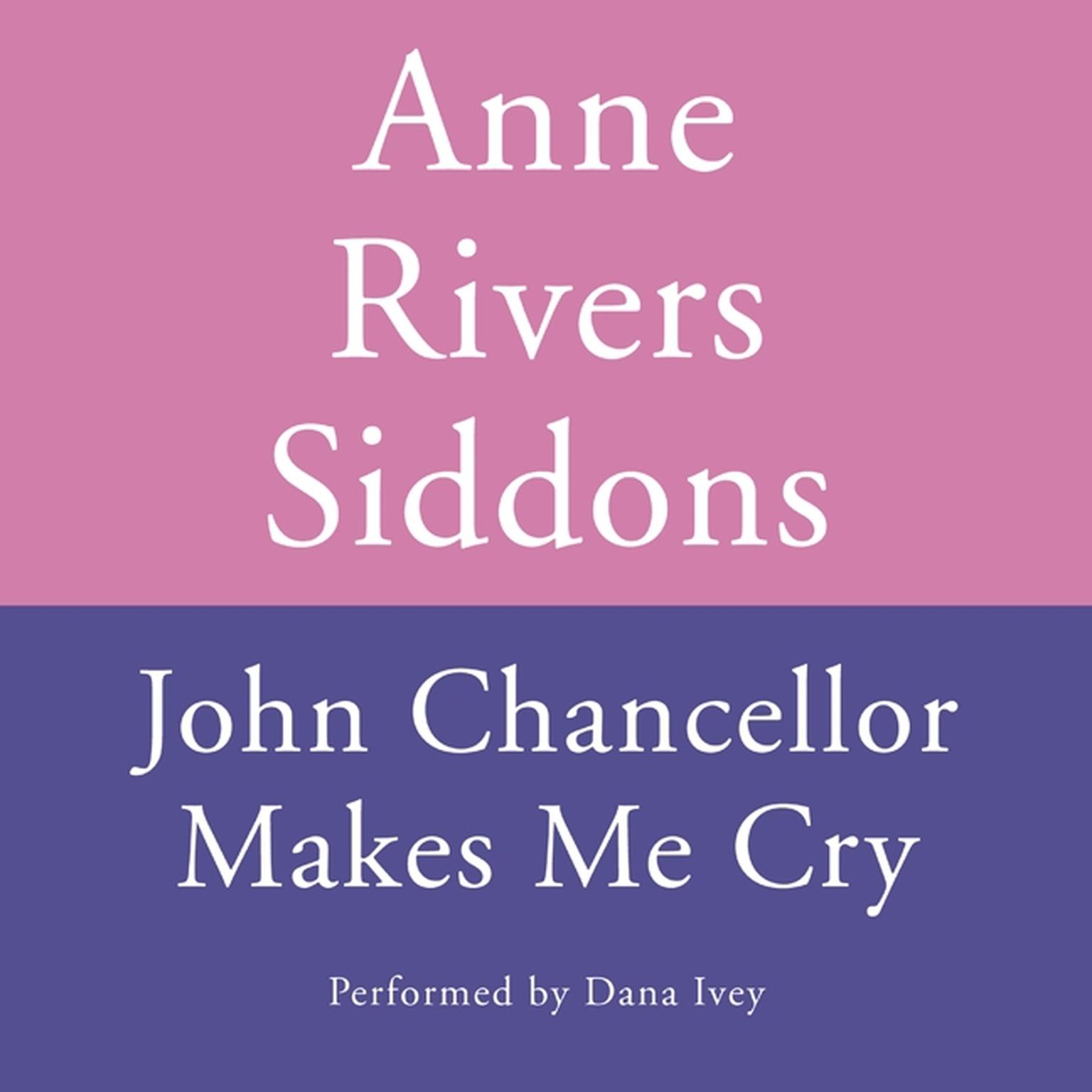 JOHN CHANCELLOR MAKES ME CRY (Abridged) Audiobook, by Anne Rivers Siddons