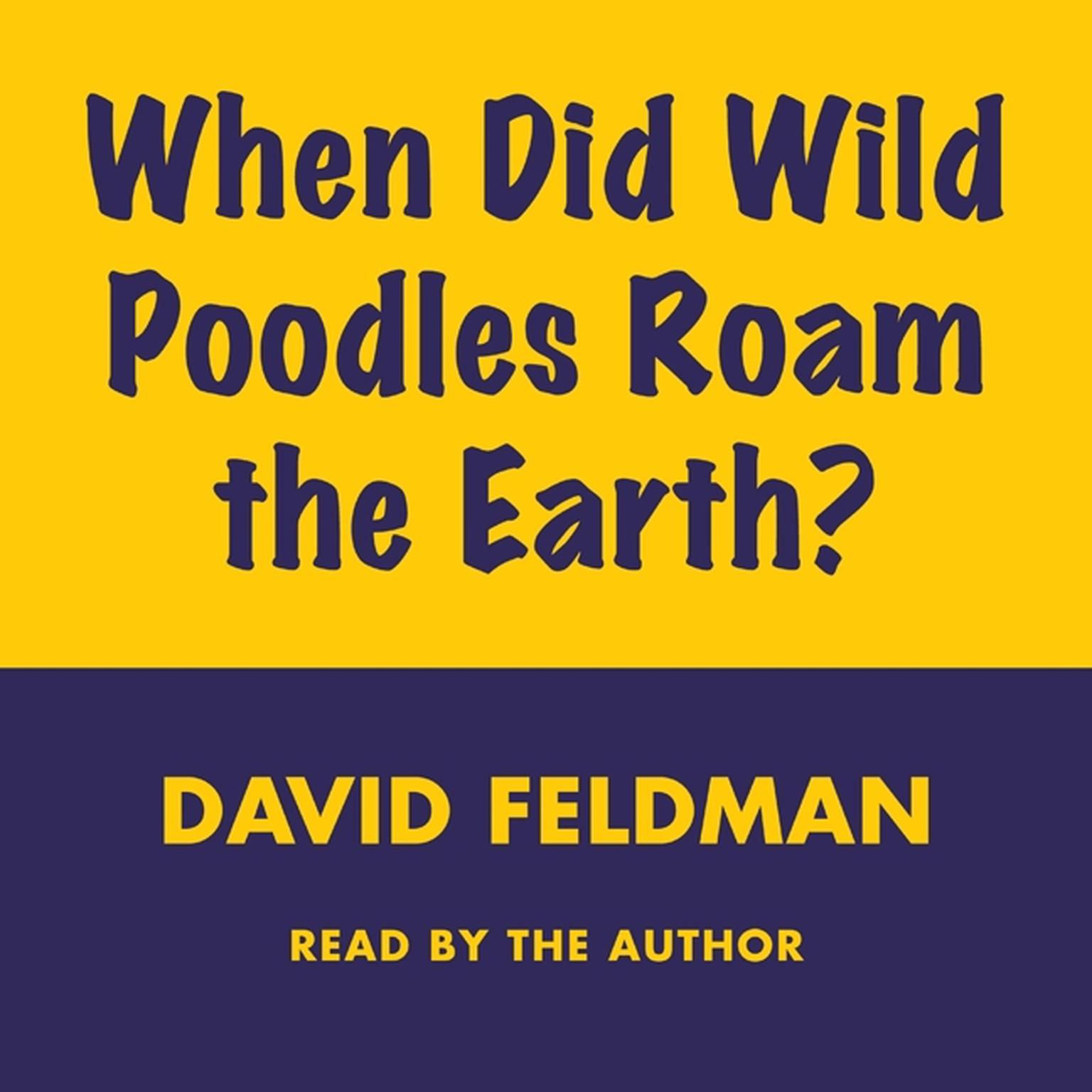 When Did Wild Poodles Roam the Earth? (Abridged) Audiobook, by David Feldman