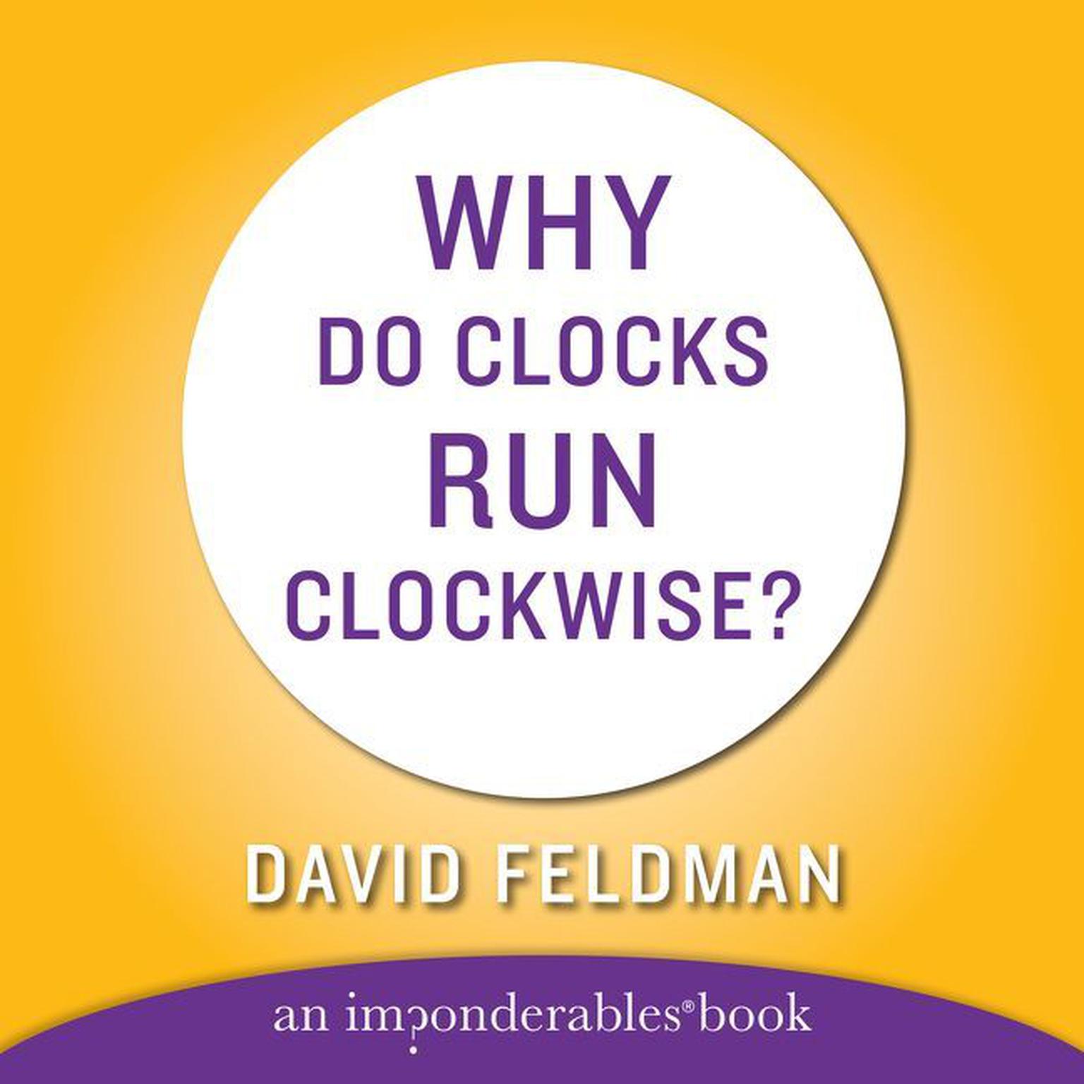 WHY DO CLOCKS RUN CLOCKWISE (Abridged): An Imponderables Book Audiobook, by David Feldman