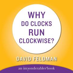 WHY DO CLOCKS RUN CLOCKWISE: An Imponderables Book Audiobook, by David Feldman