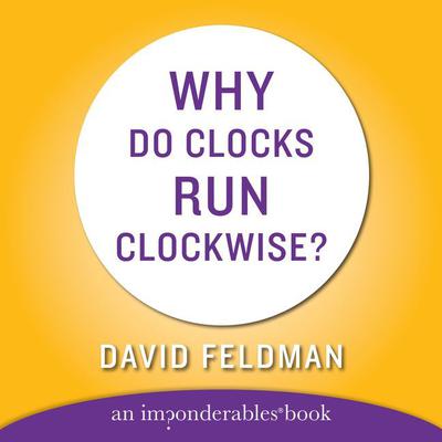 WHY DO CLOCKS RUN CLOCKWISE: An Imponderables Book Audiobook, by David Feldman