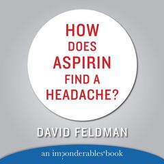 How Does Aspirin Find a Headache? Audiobook, by David Feldman