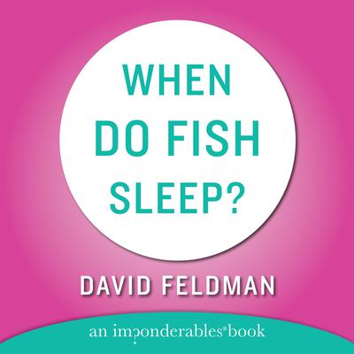 When Do Fish Sleep and Other Imponderables Audiobook, by David Feldman