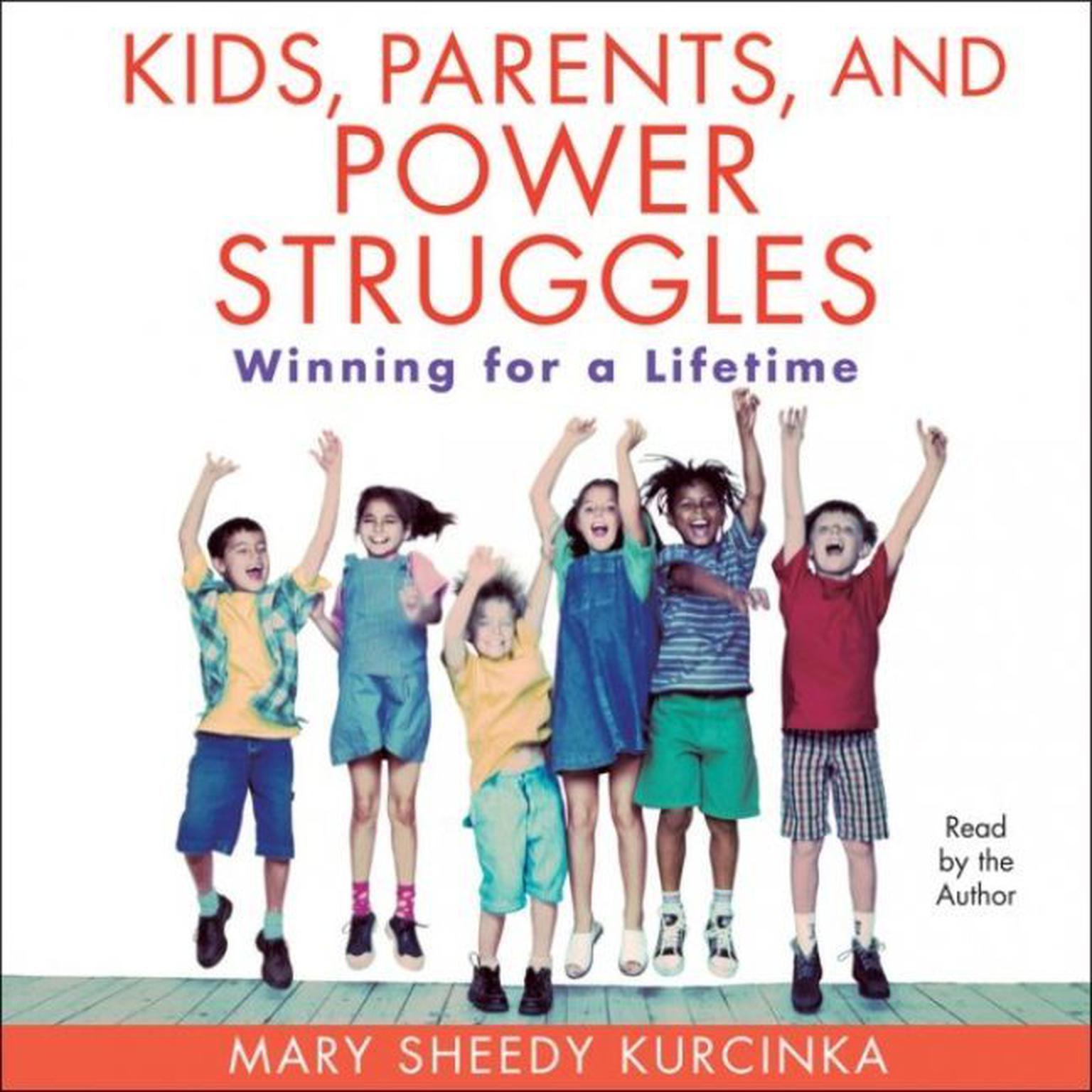 Kids, Parents, and Power Struggles (Abridged): Winning for a Lifetime Audiobook, by Mary Sheedy Kurcinka