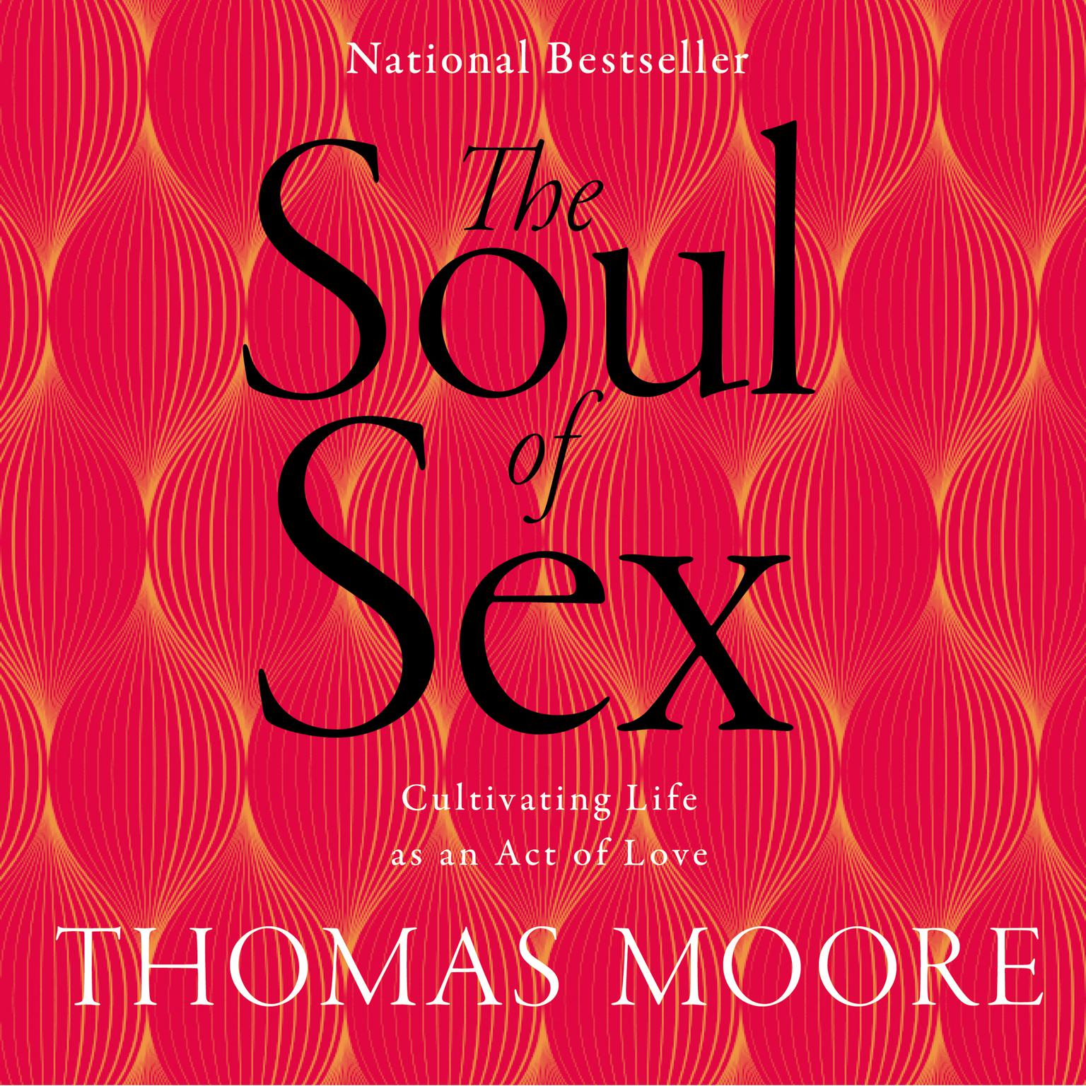 SOUL OF SEX (Abridged): Cultivating Life as an Act of Love Audiobook, by Thomas Moore