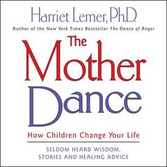 The Mother Dance: How Children Change Your Life Audiobook, by Harriet Lerner