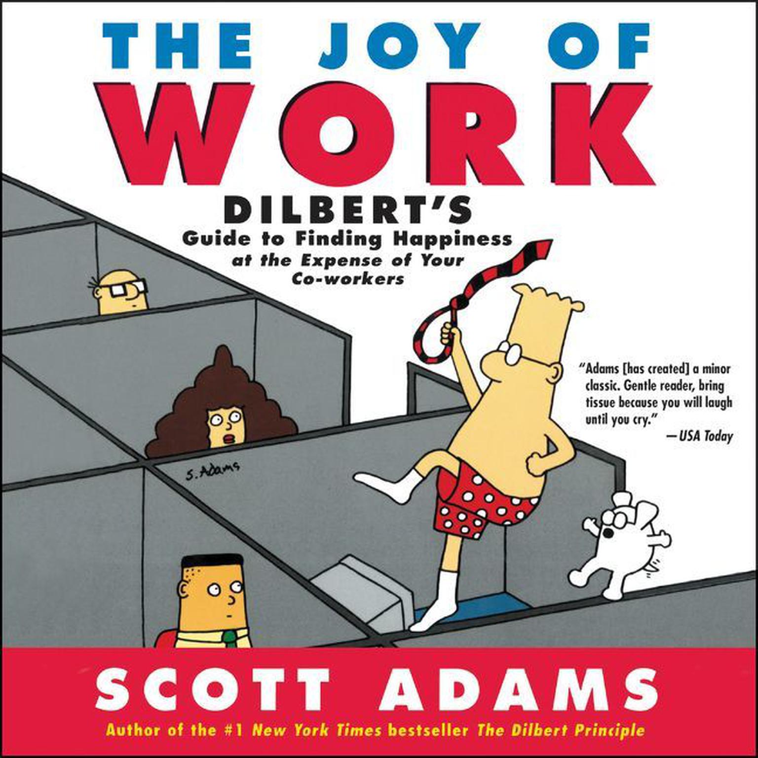 Joy of Work (Abridged): Dilbert’s Guide to Finding Happiness at the Expense of Your Co-workers Audiobook, by Scott Adams