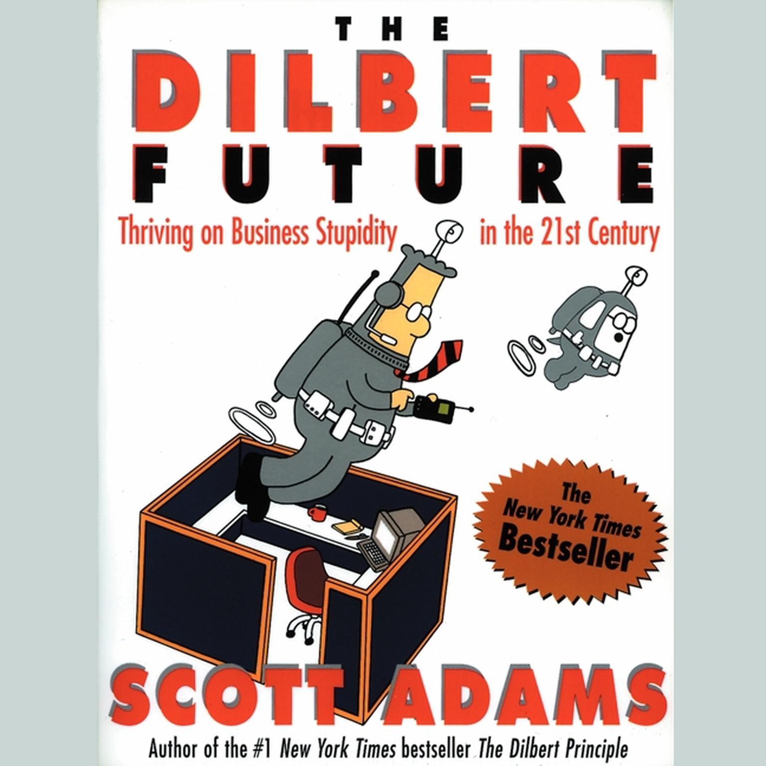 DILBERT FUTURE (Abridged): Thriving on Business Stupidity in the 21st Century Audiobook, by Scott Adams