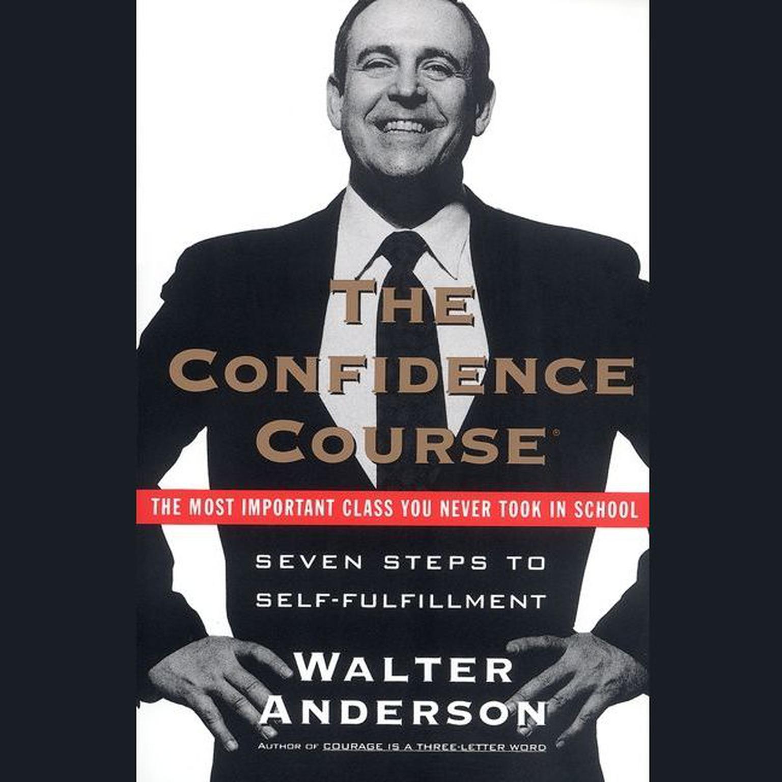 The Confidence Course (Abridged): Seven Steps to Self-Fulfillment Audiobook, by Walter Anderson