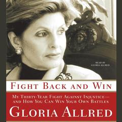 Fight Back and Win: My Thirty-Year Fight Against Injustice—And How You Can Win Your Own Battles Audiobook, by Gloria Allred