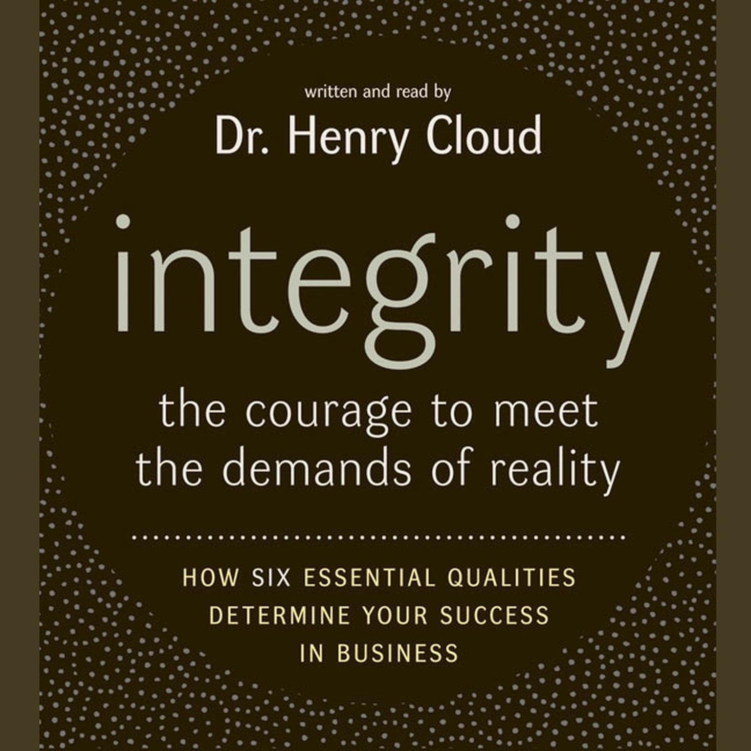 Integrity (Abridged): The Courage to Meet the Demands of Reali Audiobook, by Henry Cloud