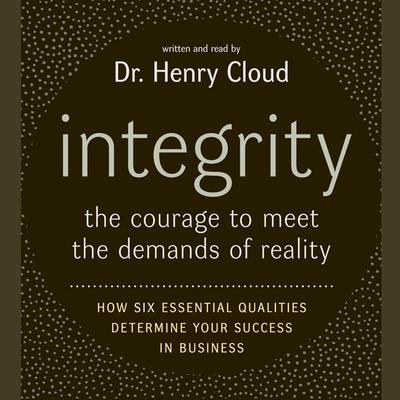 Integrity: The Courage to Meet the Demands of Reali Audiobook, by Henry Cloud