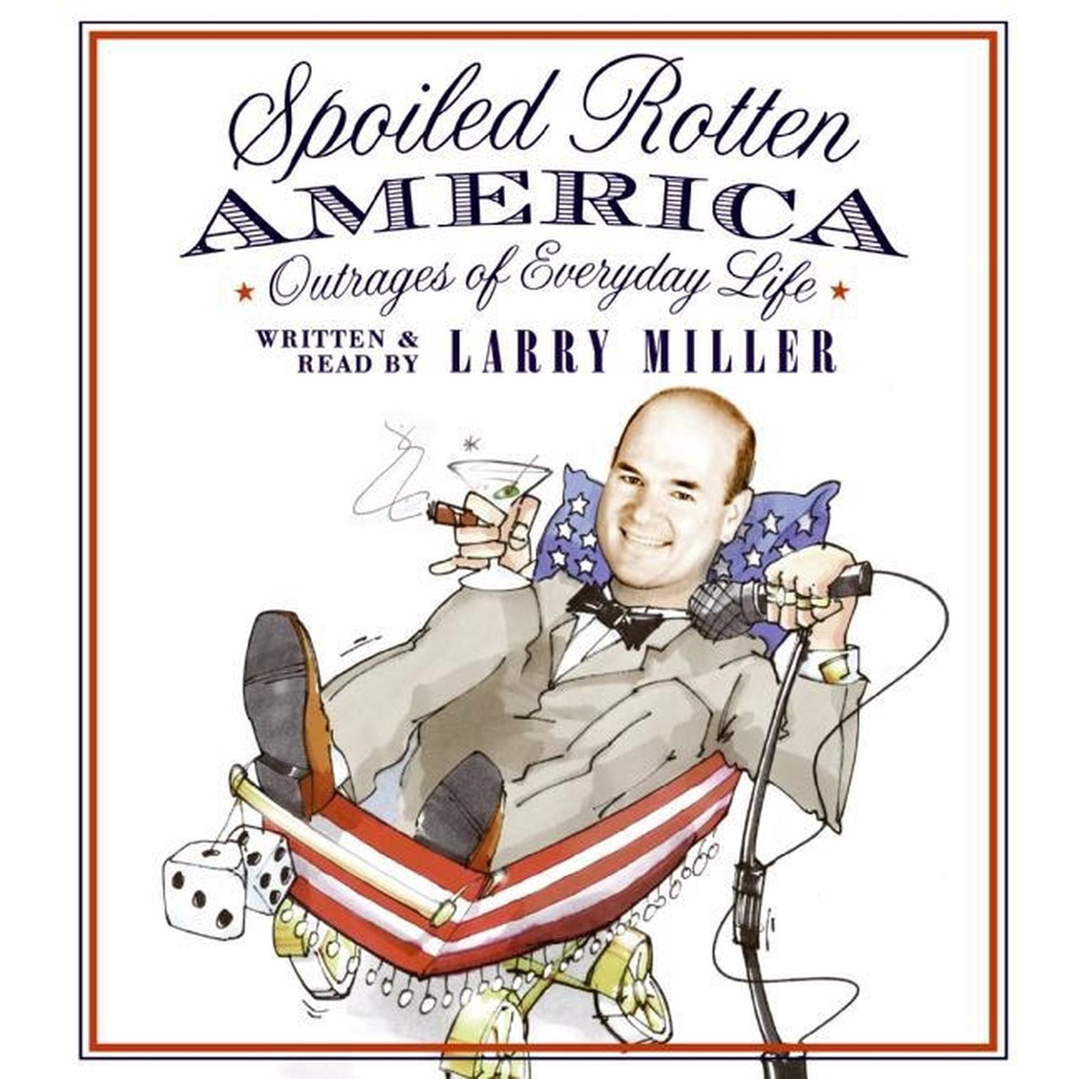 Spoiled Rotten America (Abridged): Outrages of Everyday Life Audiobook, by Larry Miller
