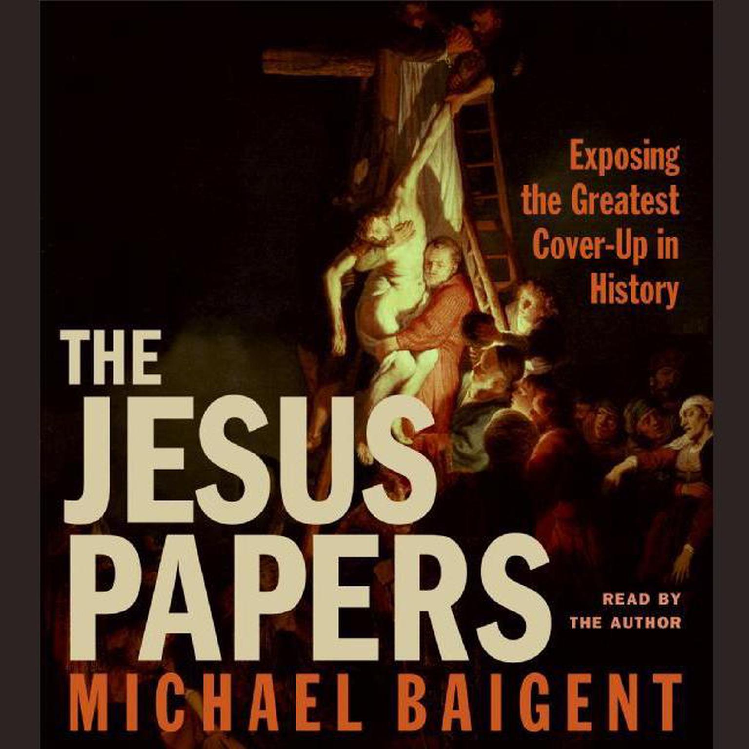 The Jesus Papers (Abridged): Exposing the Greatest Cover-Up in History Audiobook, by Michael Baigent