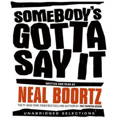 Somebody's Gotta Say It Audiobook, by Neal Boortz