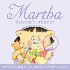 Martha doesn't share! Audiobook, by Samantha Berger